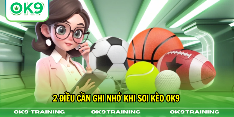 2 điều cần ghi nhớ khi soi kèo ok9