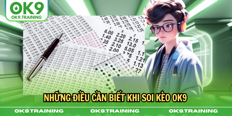 Những điều cần biết khi soi kèo ok9