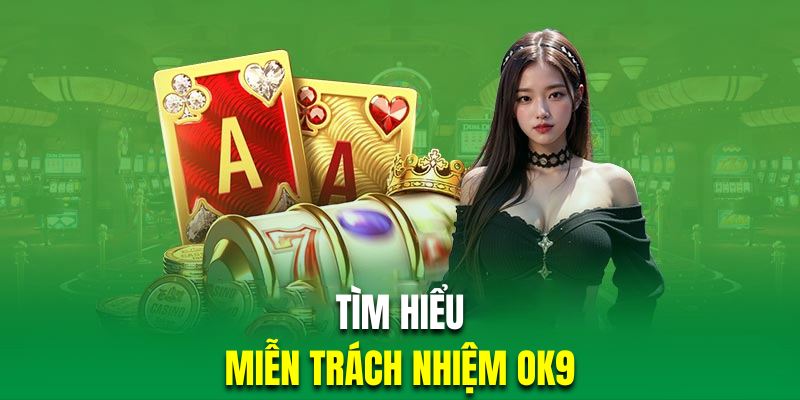 Ý nghĩa miễn trừ trách nhiệm ok9